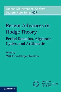 Recent Advances Hodge Theory: Period Domains, Algebraic Cycles, and Arithmetic