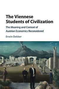 The Viennese Students of Civilization: Meaning and Context Austrian Economics Reconsidered