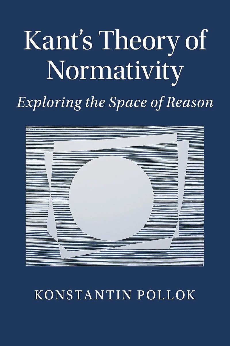 Kant's Theory of Normativity: Exploring the Space Reason
