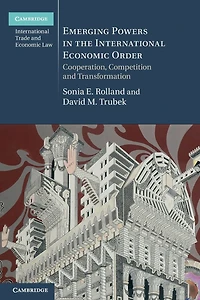 Emerging Powers the International Economic Order: Cooperation, Competition and Transformation