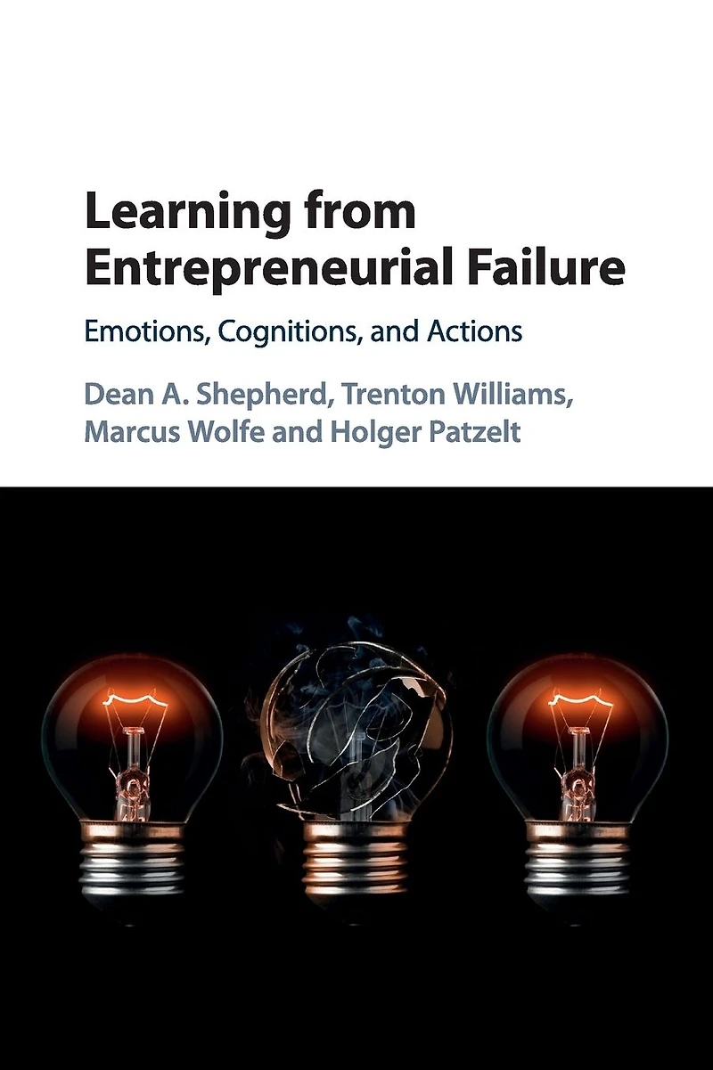 Learning from Entrepreneurial Failure: Emotions, Cognitions, and Actions