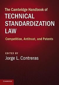 The Cambridge Handbook of Technical Standardization Law: Competition, Antitrust, and Patents