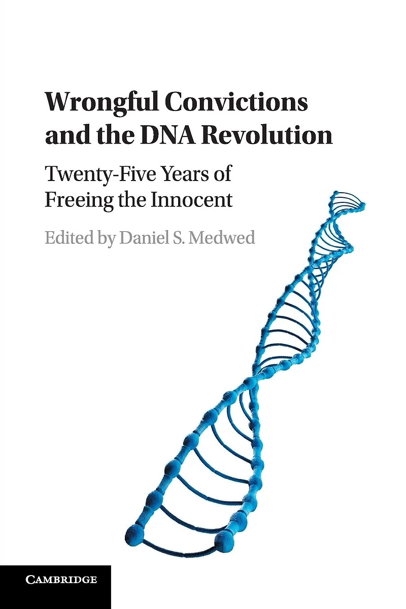 Wrongful Convictions and the DNA Revolution: Twenty-Five Years of Freeing Innocent