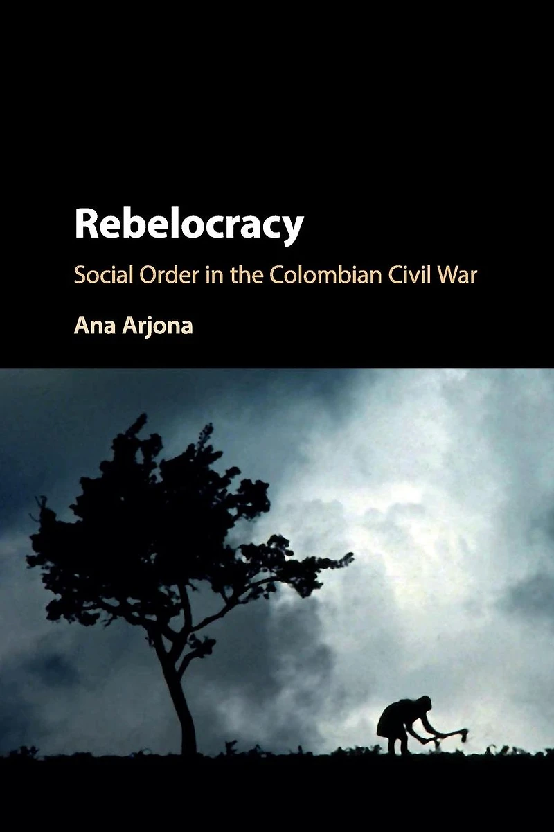 Rebelocracy: Social Order the Colombian Civil War
