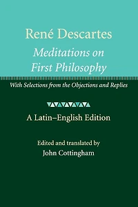 René Descartes: Meditations on First Philosophy: With Selections from the Objections and Replies