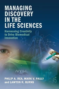 Managing Discovery the Life Sciences: Harnessing Creativity to Drive Biomedical Innovation