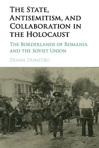 the State, Antisemitism, and Collaboration Holocaust: Borderlands of Romania Soviet Union