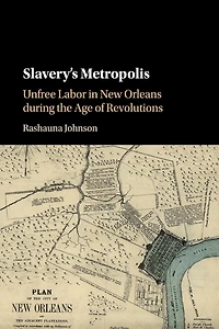 Slavery's Metropolis: Unfree Labor New Orleans during the Age of Revolutions