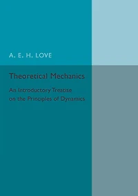 Theoretical Mechanics: An Introductory Treatise on the Principles of Dynamics