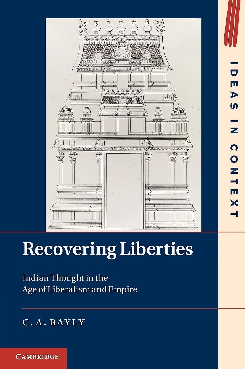 Recovering Liberties: Indian Thought the Age of Liberalism and Empire