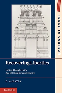 Recovering Liberties: Indian Thought the Age of Liberalism and Empire