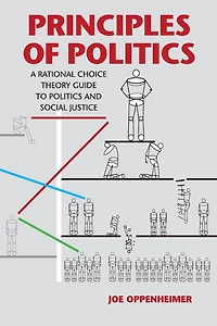 Principles of Politics: A Rational Choice Theory Guide to Politics and Social Justice