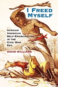 I Freed Myself: African American Self-Emancipation the Civil War Era