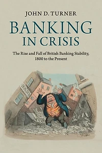 Banking Crisis: the Rise and Fall of British Stability, 1800 to Present