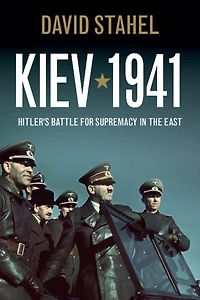 Kiev 1941: Hitler's Battle for Supremacy the East