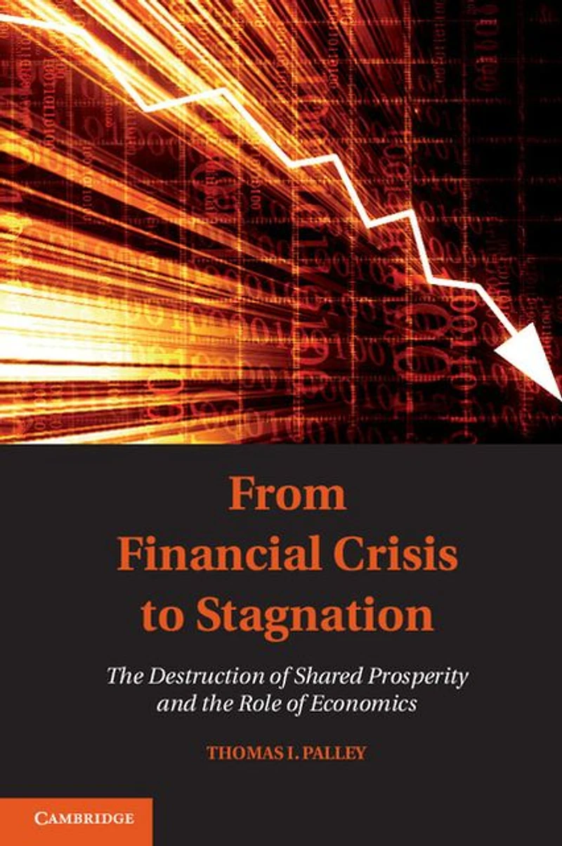From Financial Crisis to Stagnation: the Destruction of Shared Prosperity and Role Economics