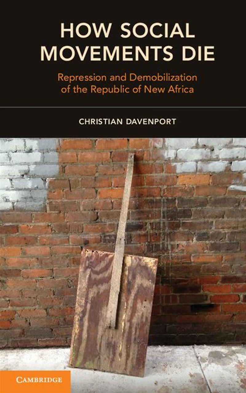 How Social Movements Die: Repression and Demobilization of the Republic New Africa
