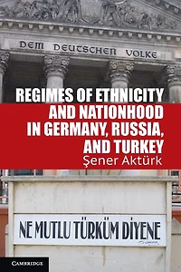Regimes of Ethnicity and Nationhood Germany, Russia, Turkey