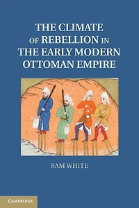 the Climate of Rebellion Early Modern Ottoman Empire