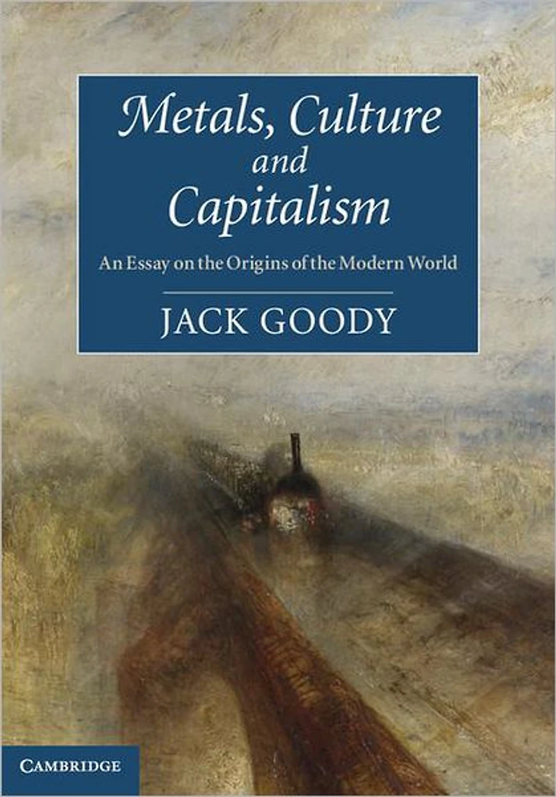 Metals, Culture and Capitalism: An Essay on the Origins of Modern World