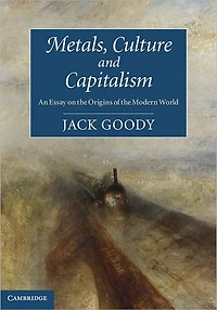 Metals, Culture and Capitalism: An Essay on the Origins of Modern World