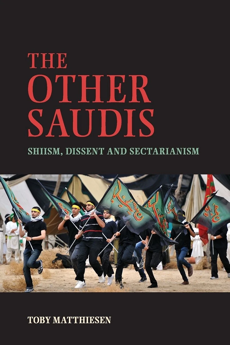 The Other Saudis: Shiism, Dissent and Sectarianism