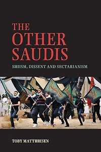 The Other Saudis: Shiism, Dissent and Sectarianism