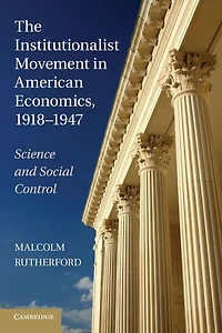 The Institutionalist Movement American Economics, 1918-1947: Science and Social Control