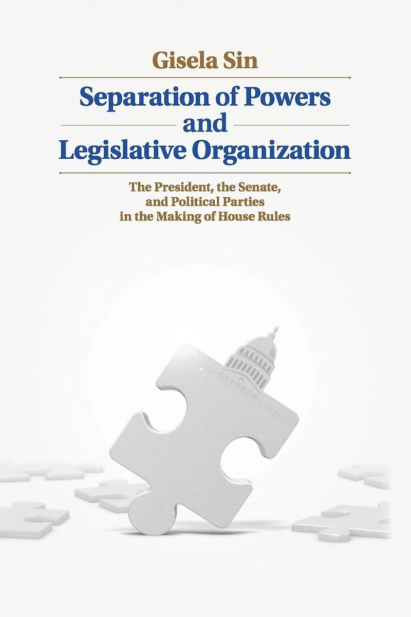 Separation of Powers and Legislative Organization: the President, Senate, Political Parties Making House Rules
