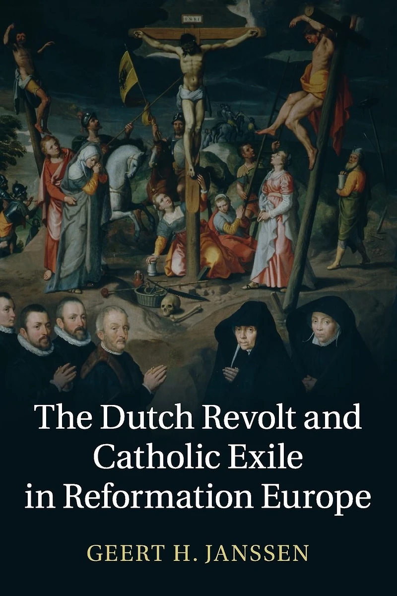 The Dutch Revolt and Catholic Exile Reformation Europe