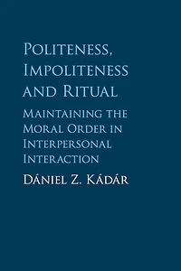 Politeness, Impoliteness and Ritual: Maintaining the Moral Order Interpersonal Interaction