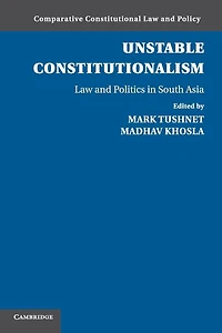 Unstable Constitutionalism: Law and Politics South Asia