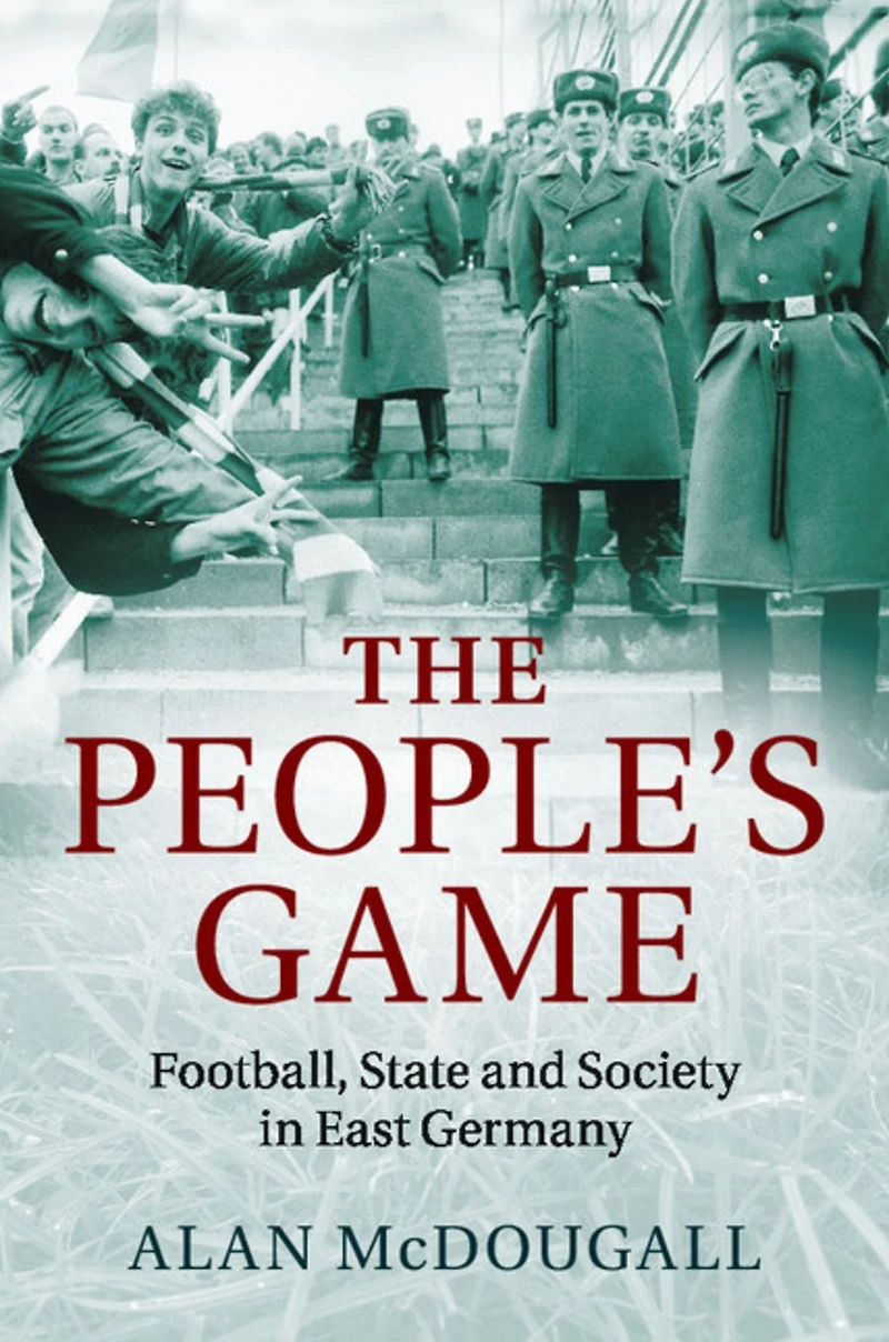 The People's Game: Football, State and Society East Germany