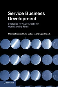 Service Business Development: Strategies for Value Creation Manufacturing Firms