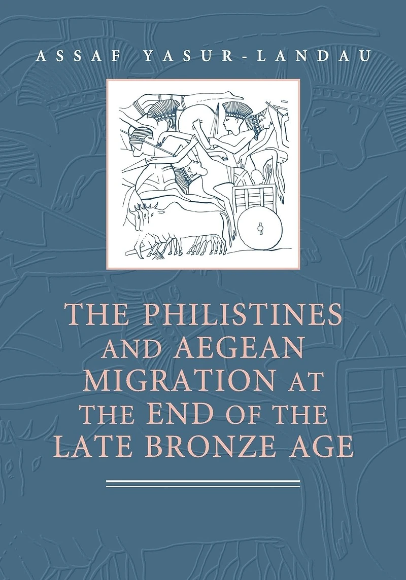 the Philistines and Aegean Migration at End of Late Bronze Age