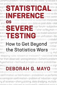 Statistical Inference as Severe Testing: How to Get Beyond the Statistics Wars