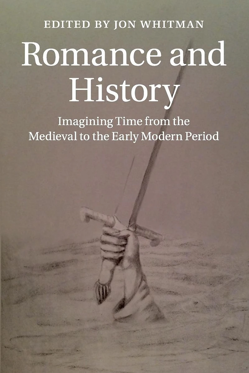 Romance and History: Imagining Time from the Medieval to Early Modern Period