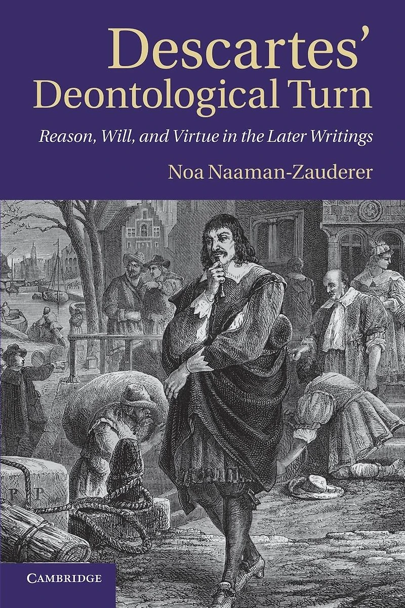 Descartes' Deontological Turn: Reason, Will, and Virtue the Later Writings