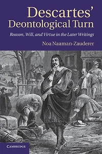 Descartes' Deontological Turn: Reason, Will, and Virtue the Later Writings