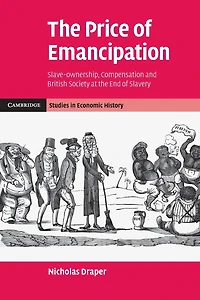 the Price of Emancipation: Slave-Ownership, Compensation and British Society at End Slavery