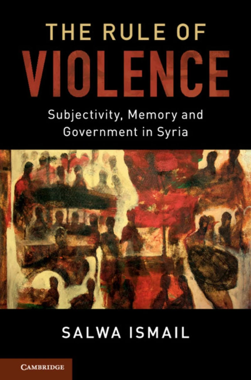 The Rule of Violence: Subjectivity, Memory and Government Syria