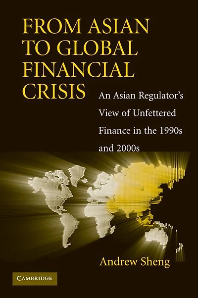 From Asian to Global Financial Crisis: An Regulator's View of Unfettered Finance the 1990s and 2000s