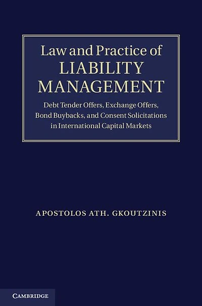 Law and Practice of Liability Management: Debt Tender Offers, Exchange Bond Buybacks Consent Solicitations International Capital Markets