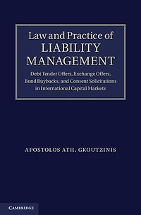 Law and Practice of Liability Management: Debt Tender Offers, Exchange Bond Buybacks Consent Solicitations International Capital Markets