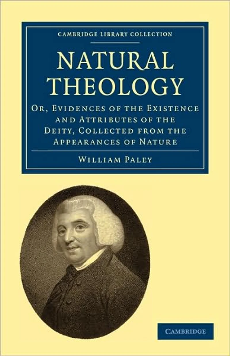 Natural Theology; or, Evidences of the Existence and Attributes Deity, Collected from Appearances Nature
