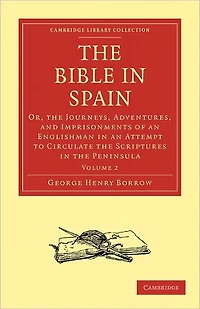 The Bible Spain: Or Journeys, Adventures, And Imprisonments Of An Englishman, Attempt To Circulate Scriptures Peninsula