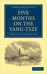 Five Months on the Yang-Tsze: With a Narrative of the Exploration of its Upper Waters and Notices of the Present Rebellions in China