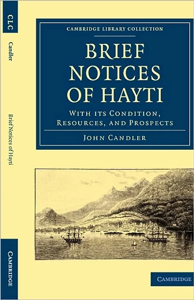 Brief Notices of Hayti: With its Condition, Resources, and Prospects