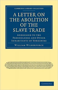 A Letter on the Abolition of the Slave Trade: Addressed to the Freeholders and Other Inhabitants of Yorkshire.