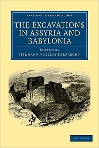 The Excavations in Assyria and Babylonia